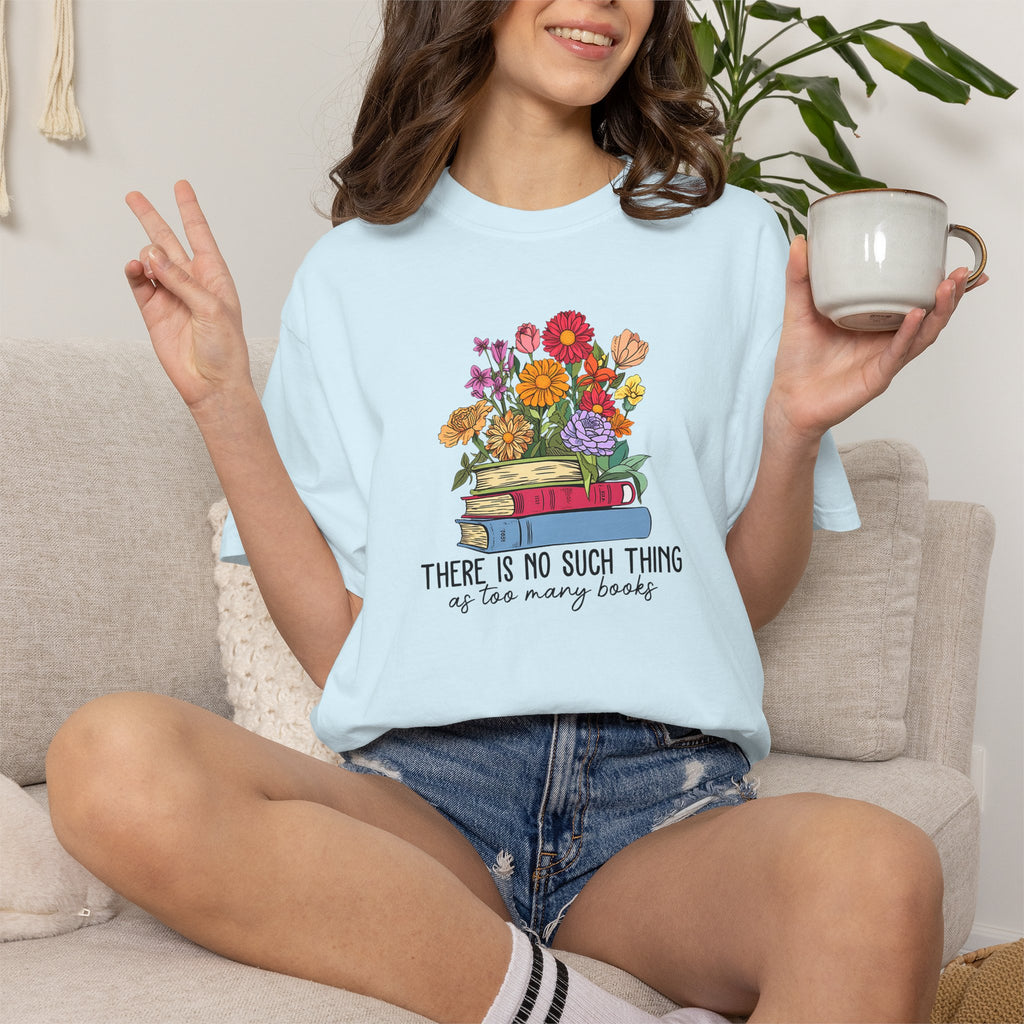 Book Lover T-Shirt — "There Is No Such Thing As Too Many Books" Floral Stack