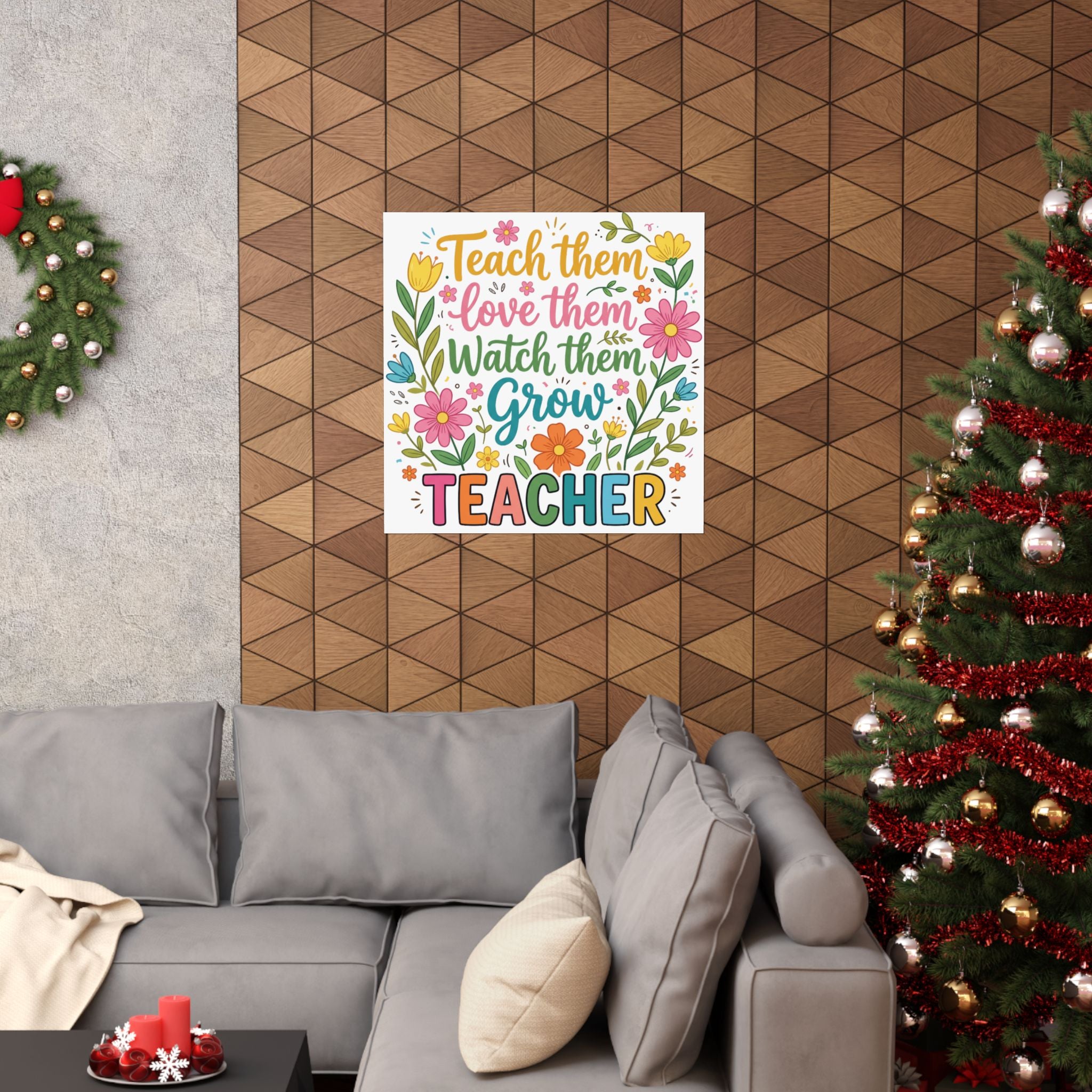 Teacher Floral Poster — "Teach Them, Love Them, Watch Them Grow" Classroom Wall Art