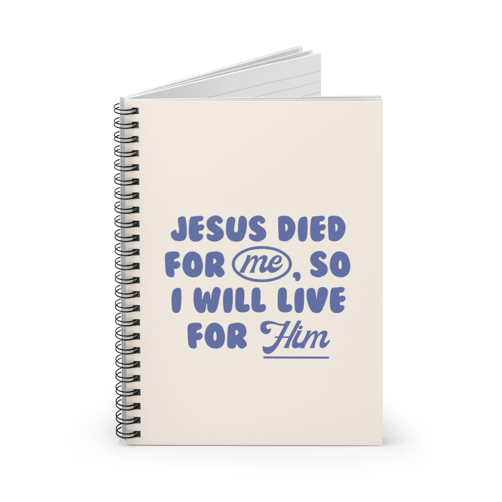 Christian Spiral Notebook – “Jesus Died for Me, So I Will Live for Him” Ruled Journal