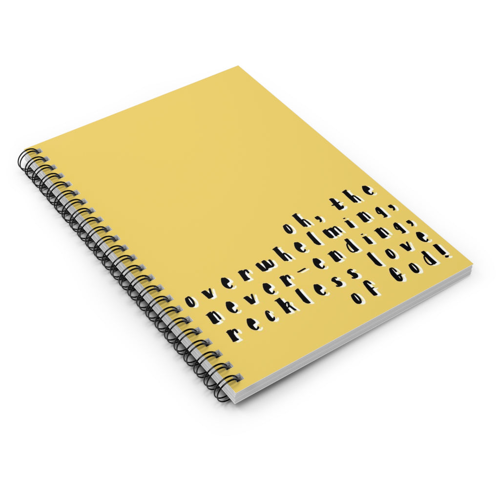 Spiral Notebook - "Oh, the overwhelming, never-ending, reckless love of God!" — Yellow Inspirational Journal
