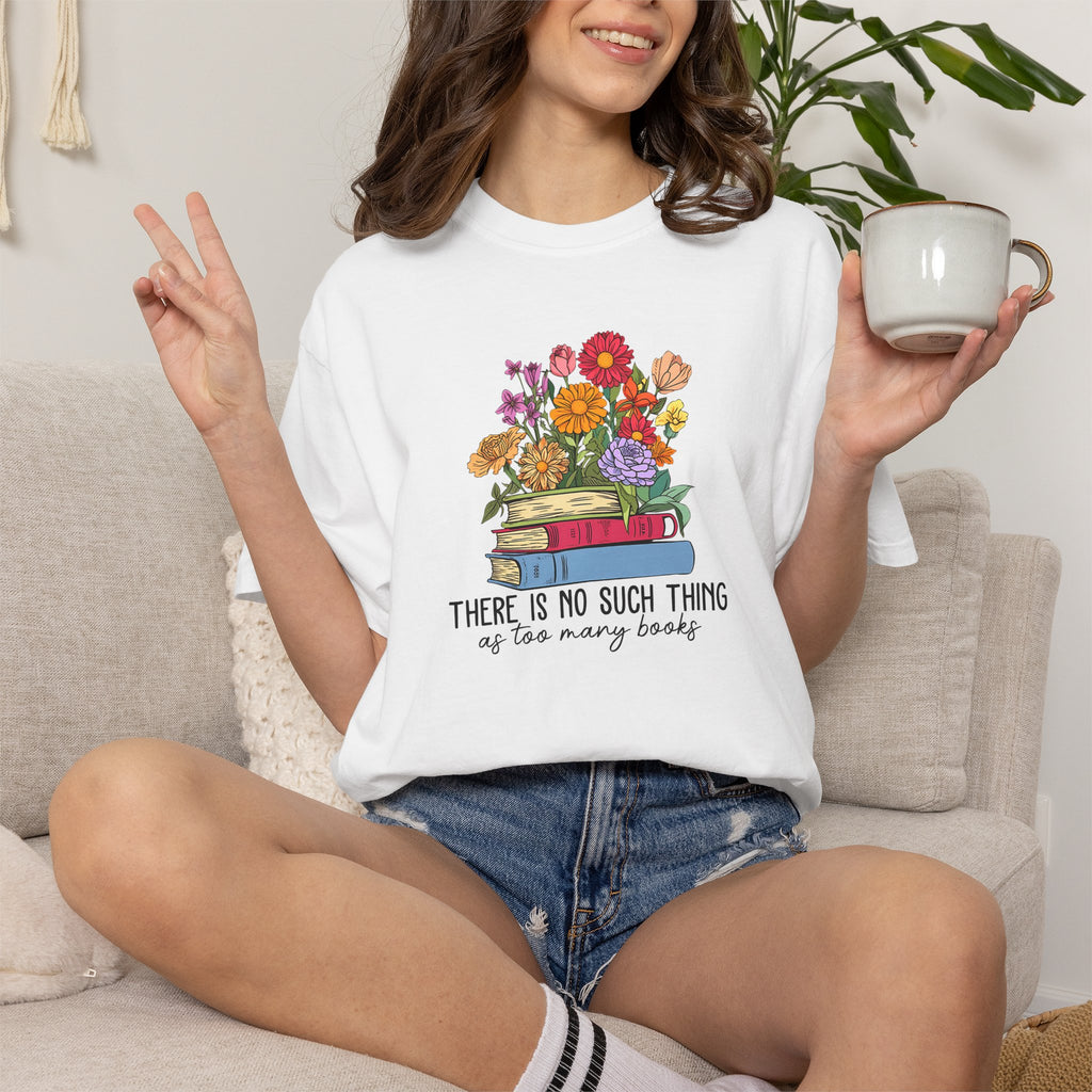 Book Lover T-Shirt — "There Is No Such Thing As Too Many Books" Floral Stack