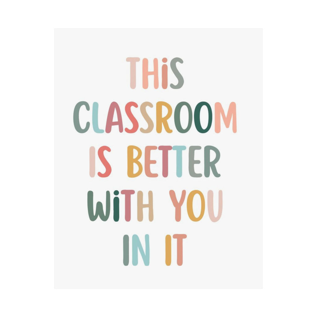 Classroom Poster – "This Classroom Is Better With You In It" Motivational Teacher Decor