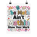Math Classroom Poster — "The Math Ain't Mathin'" Inspirational Teacher Wall Art