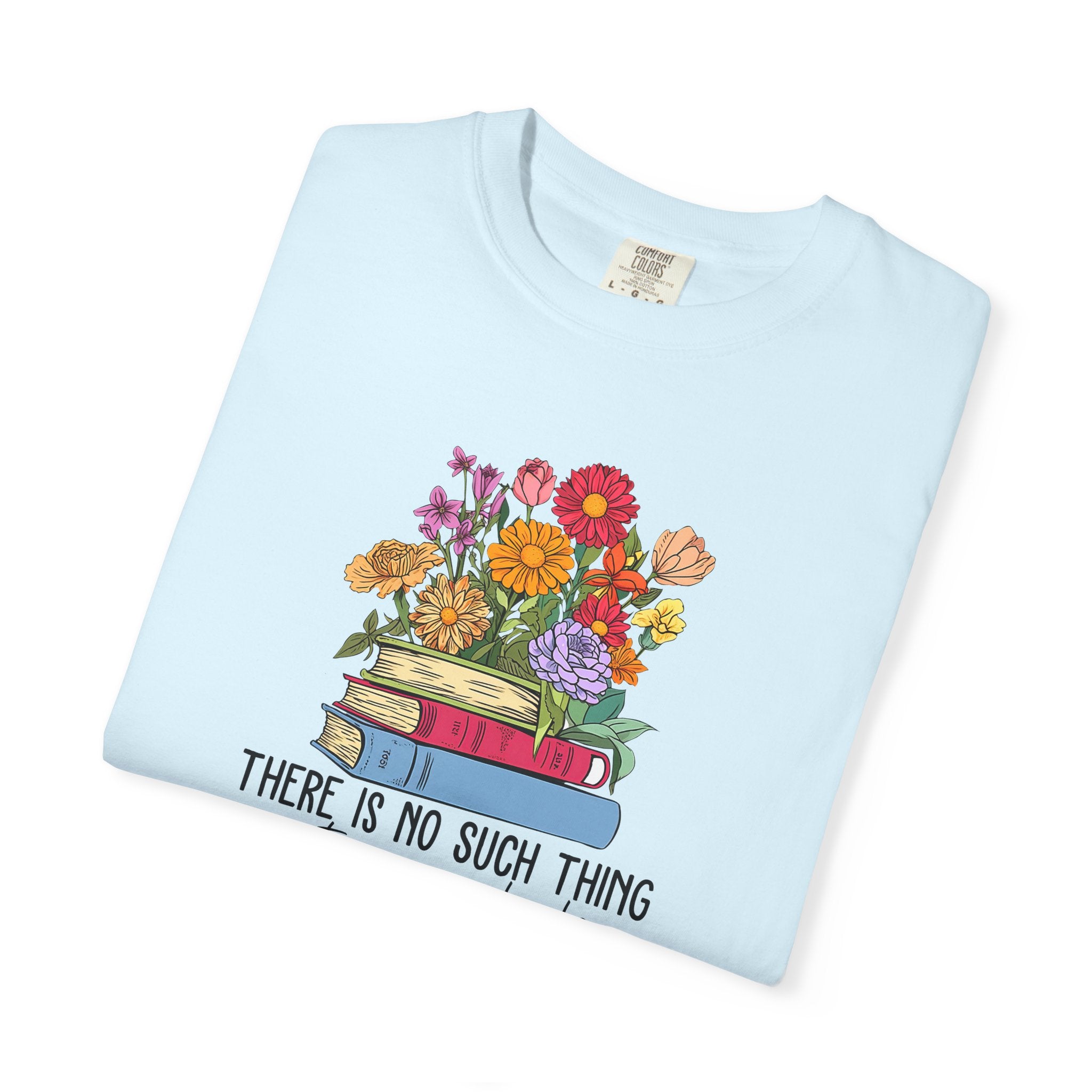 Book Lover T-Shirt — "There Is No Such Thing As Too Many Books" Floral Stack
