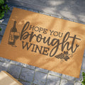 Hope You Brought Wine Welcome Mat