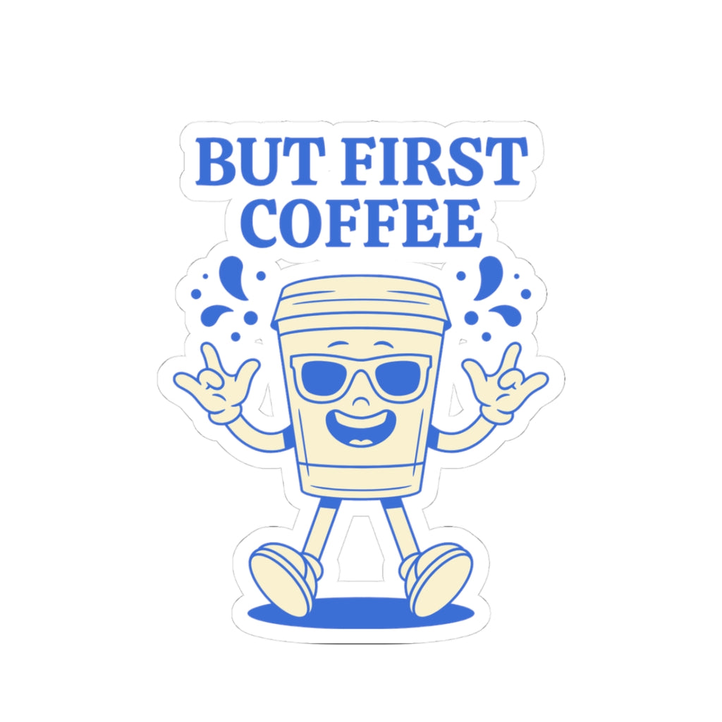 But First Coffee Sticker — Cute Walking Coffee Cup Kiss-Cut Sticker for Laptops & Water Bottles