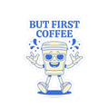 But First Coffee Sticker — Cute Walking Coffee Cup Kiss-Cut Sticker for Laptops & Water Bottles