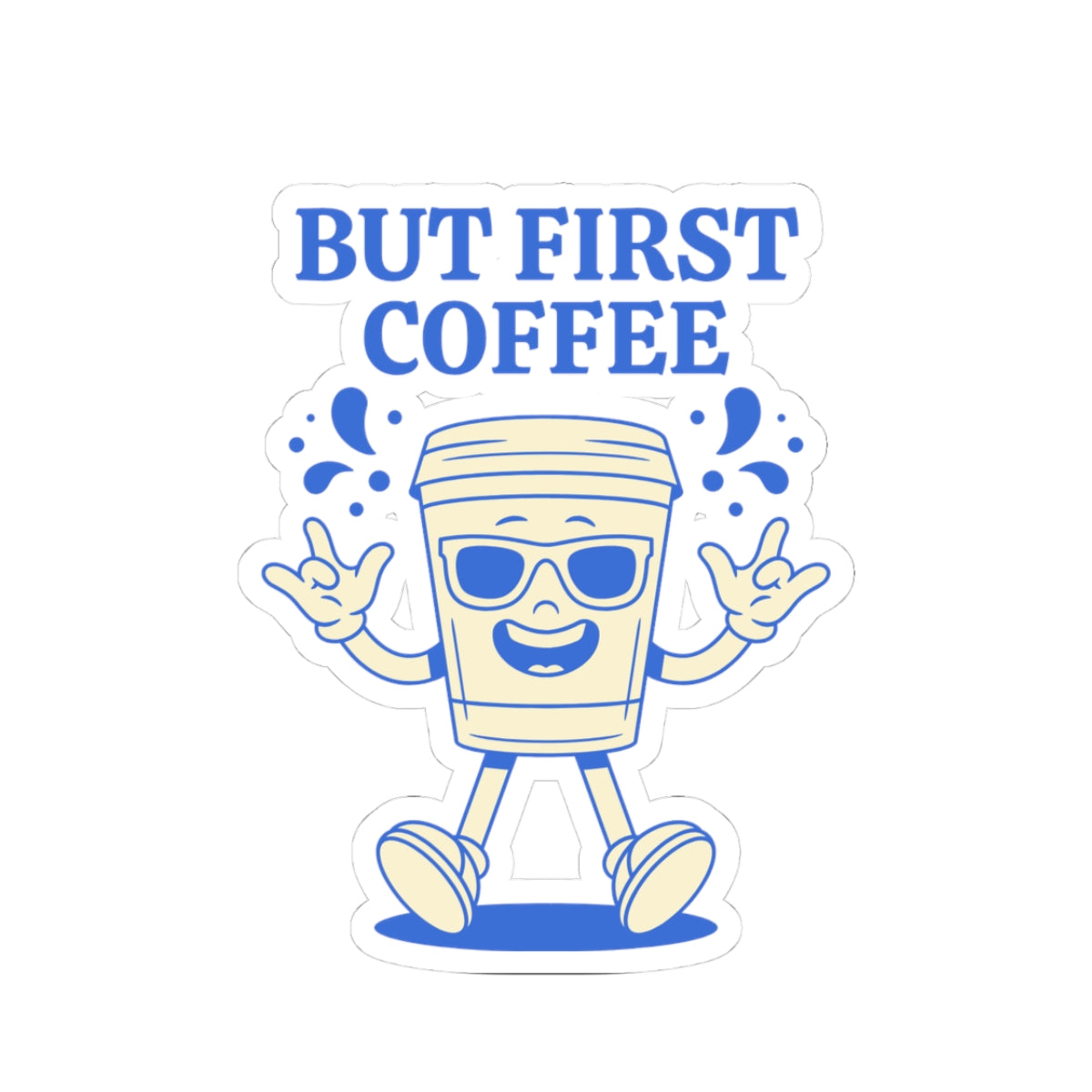 But First Coffee Sticker — Cute Walking Coffee Cup Kiss-Cut Sticker for Laptops & Water Bottles
