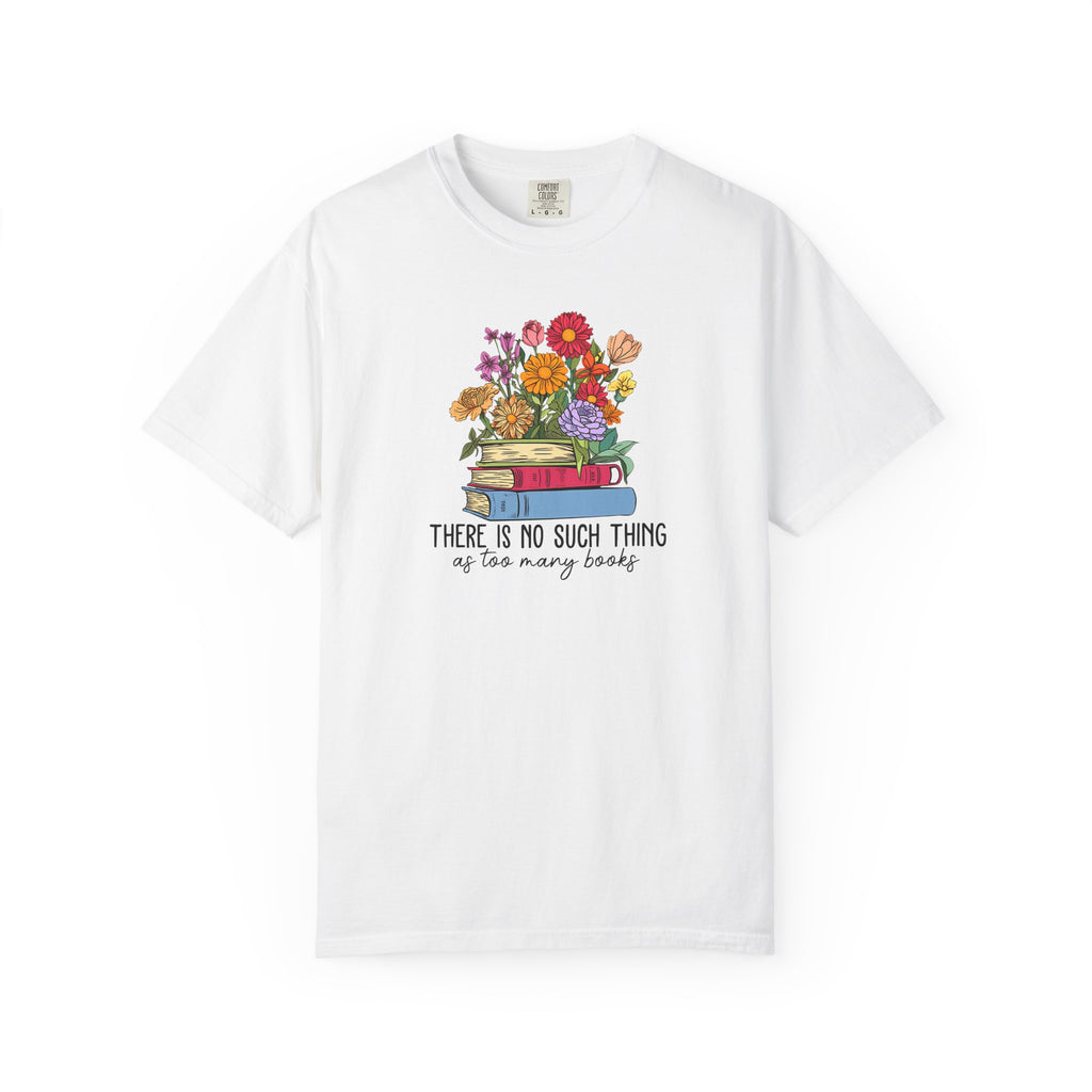 Book Lover T-Shirt — "There Is No Such Thing As Too Many Books" Floral Stack