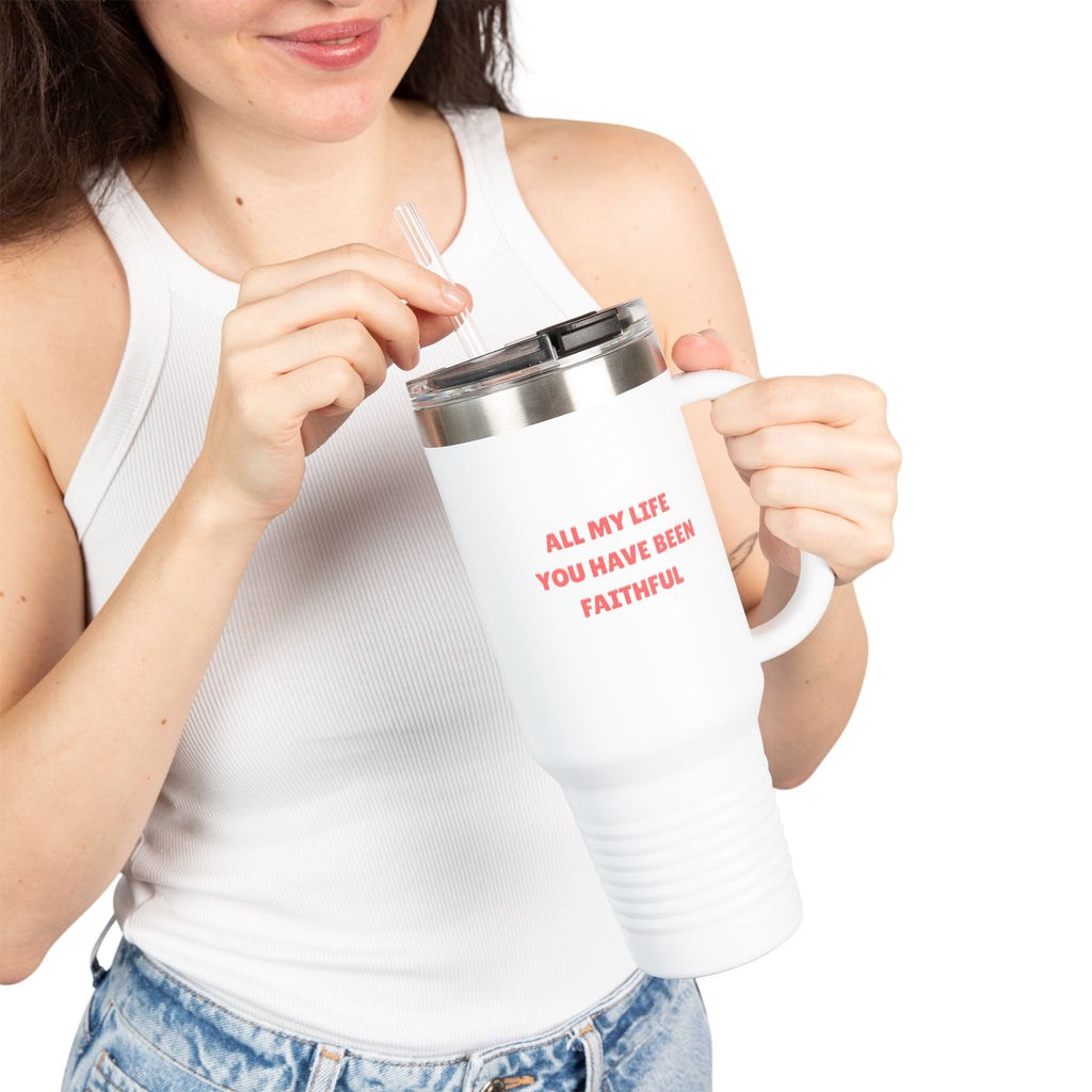 40oz Insulated Travel Mug — "All My Life You Have Been Faithful" Stainless Tumbler