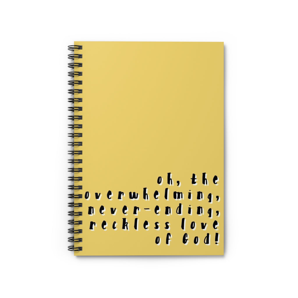 Spiral Notebook - "Oh, the overwhelming, never-ending, reckless love of God!" — Yellow Inspirational Journal