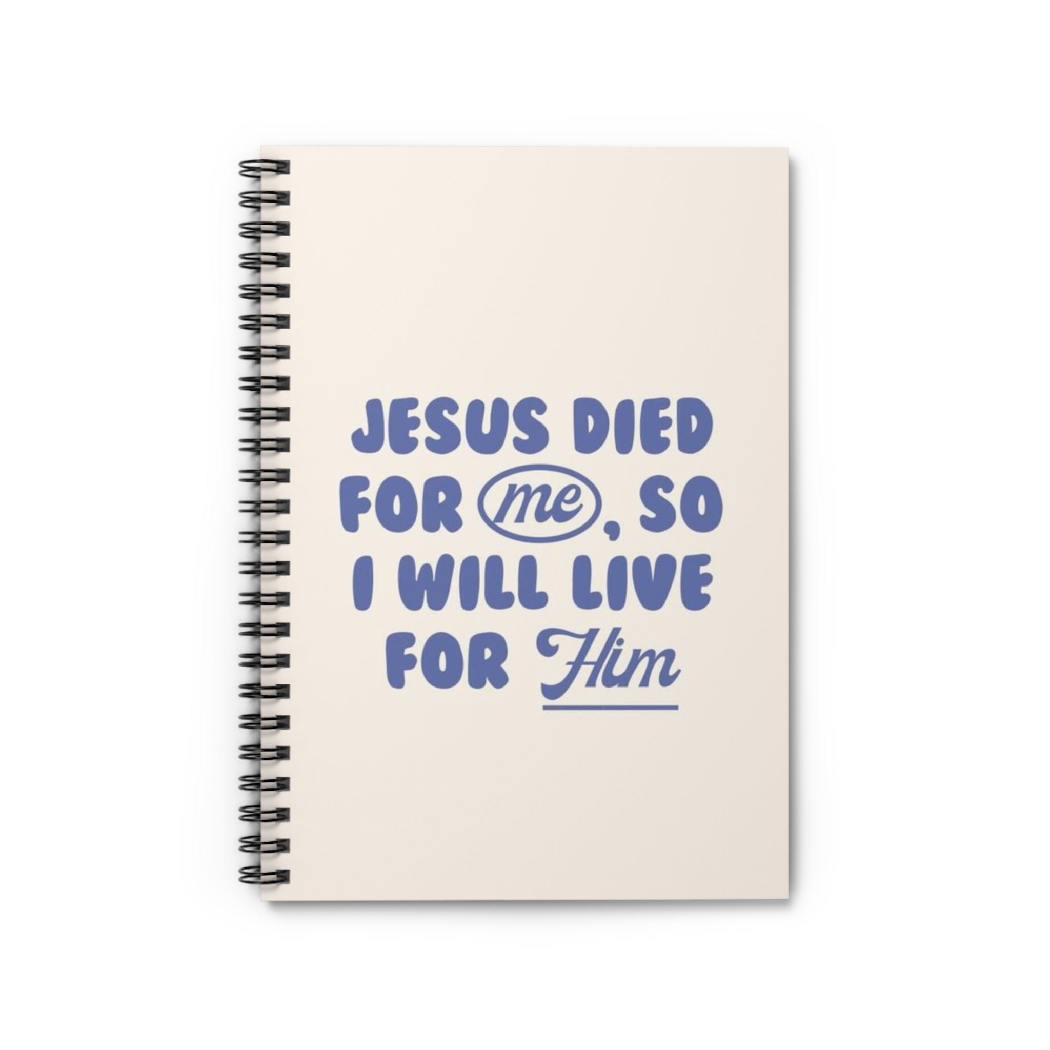 Christian Spiral Notebook – “Jesus Died for Me, So I Will Live for Him” Ruled Journal